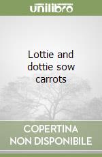 Lottie and dottie sow carrots