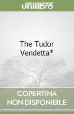 The Tudor Vendetta*