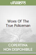 Woes Of The True Policeman libro