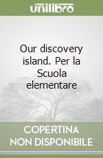 Our discovery island. Per la Scuola elementare libro