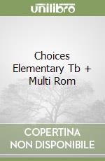 Choices Elementary Tb + Multi Rom libro