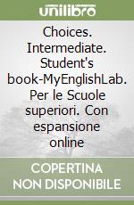 Choices. Intermediate. Student's book-MyEnglishLab. Per le Scuole superiori. Con espansione online libro