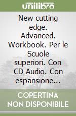 New cutting edge. Advanced. Workbook. Per le Scuole superiori. Con CD Audio. Con espansione online libro