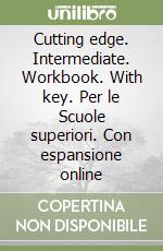 Cutting edge. Intermediate. Workbook. With key. Per le Scuole superiori. Con espansione online libro