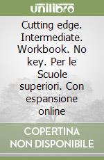 Cutting edge. Intermediate. Workbook. No key. Per le Scuole superiori. Con espansione online libro