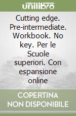 Cutting edge. Pre-intermediate. Workbook. No key. Per le Scuole superiori. Con espansione online libro