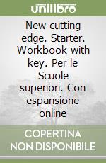 New cutting edge. Starter. Workbook with key. Per le Scuole superiori. Con espansione online libro