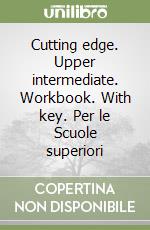 Cutting edge. Upper intermediate. Workbook. With key. Per le Scuole superiori