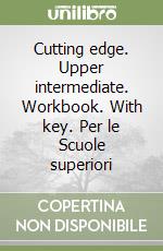 Cutting edge. Upper intermediate. Workbook. With key. Per le Scuole superiori libro