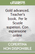 Gold advanced. Teacher's book. Per le Scuole superiori. Con espansione online libro