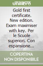 Gold first certificate. New edition. Exam maximiser with key. Per le Scuole superiori. Con espansione online libro