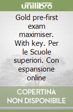 Gold pre-first exam maximiser. With key. Per le Scuole superiori. Con espansione online libro