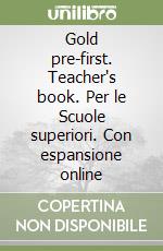 Gold pre-first. Teacher's book. Per le Scuole superiori. Con espansione online libro