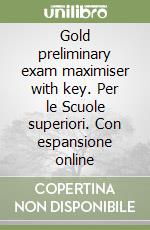 Gold preliminary exam maximiser with key. Per le Scuole superiori. Con espansione online libro