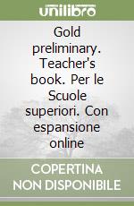 Gold preliminary. Teacher's book. Per le Scuole superiori. Con espansione online libro