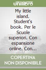 My little island. Student's book. Per le Scuole superiori. Con espansione online. Con CD-ROM. Vol. 1 libro