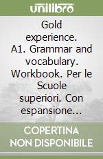 Gold experience. A1. Grammar and vocabulary. Workbook. Per le Scuole superiori. Con espansione online libro