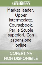 Market leader. Upper intermediate. Coursebook. Per le Scuole superiori. Con espansione online libro