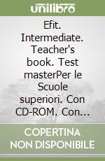 Efit. Intermediate. Teacher's book. Test masterPer le Scuole superiori. Con CD-ROM. Con espansione online libro