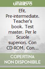 Efit. Pre-intermediate. Teacher's book. Test master. Per le Scuole superiori. Con CD-ROM. Con espansione online libro