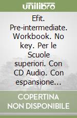 Efit. Pre-intermediate. Workbook. No key. Per le Scuole superiori. Con CD Audio. Con espansione online libro