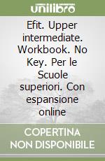 Efit. Upper intermediate. Workbook. No Key. Per le Scuole superiori. Con espansione online