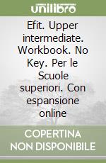 Efit. Upper intermediate. Workbook. No Key. Per le Scuole superiori. Con espansione online libro