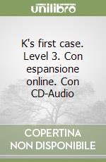 K's first case. Level 3. Con espansione online. Con CD-Audio