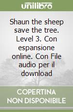 Shaun the sheep save the tree. Level 3. Con espansione online. Con File audio per il download