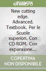 New cutting edge. Advanced. Textbook. Per le Scuole superiori. Con CD-ROM. Con espansione online libro