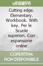 Cutting edge. Elementary. Workbook. With key. Per le Scuole superiori. Con espansione online libro