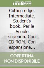 Cutting edge. Intermediate. Student's book. Per le Scuole superiori. Con CD-ROM. Con espansione online libro