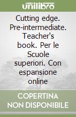 Cutting edge. Pre-intermediate. Teacher's book. Per le Scuole superiori. Con espansione online libro