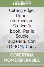 Cutting edge. Upper intermediate. Student's book. Per le Scuole superiori. Con CD-ROM. Con espansione online libro