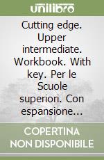 Cutting edge. Upper intermediate. Workbook. With key. Per le Scuole superiori. Con espansione online libro