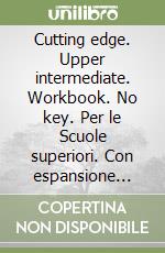 Cutting edge. Upper intermediate. Workbook. No key. Per le Scuole superiori. Con espansione online libro