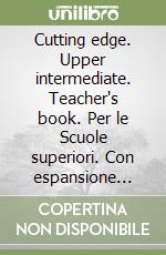 Cutting edge. Upper intermediate. Teacher's book. Per le Scuole superiori. Con espansione online libro