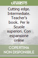 Cutting edge. Intermediate. Teacher's book. Per le Scuole superiori. Con espansione online libro