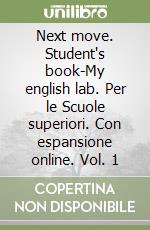 Next move. Student's book-My english lab. Per le Scuole superiori. Con espansione online. Vol. 1 libro