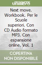 Next move. Workbook. Per le Scuole superiori. Con CD Audio formato MP3. Con espansione online. Vol. 1 libro