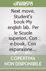 Next move. Student's book-My english lab. Per le Scuole superiori. Con e-book. Con espansione online. Vol. 2 libro