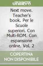 Next move. Teacher's book. Per le Scuole superiori. Con Multi-ROM. Con espansione online. Vol. 2 libro