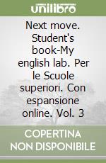 Next move. Student's book-My english lab. Per le Scuole superiori. Con espansione online. Vol. 3 libro