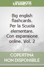 Big english flashcards. Per la Scuola elementare. Con espansione online. Vol. 2 libro