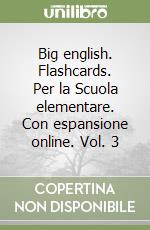 Big english. Flashcards. Per la Scuola elementare. Con espansione online. Vol. 3 libro