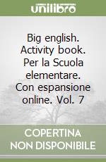 Big english. Activity book. Per la Scuola elementare. Con espansione online. Vol. 7 libro