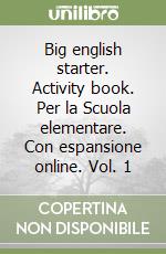 Big english starter. Activity book. Per la Scuola elementare. Con espansione online. Vol. 1 libro