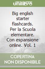 Big english starter flashcards. Per la Scuola elementare. Con espansione online. Vol. 1 libro