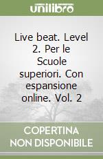 Live beat. Level 2. Per le Scuole superiori. Con espansione online. Vol. 2 libro