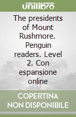 The presidents of Mount Rushmore. Penguin readers. Level 2. Con espansione online libro